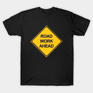 Road Work Ahead Warning Sign T-Shirt